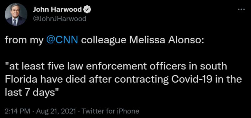 John Harwood JohnJHarwood from my CNN colleague Melissa Alonso at least five law enforcement officers in south Florida have died after contracting Covid 19 in the last 7 days 214 PM Aug 21 2021 Twitter for iPhone