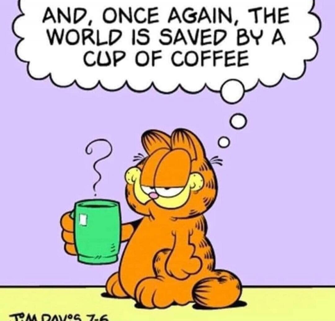 AND, ONCE AGAIN, THE WORLD IS SAVED BY A CUP OF COFFEE