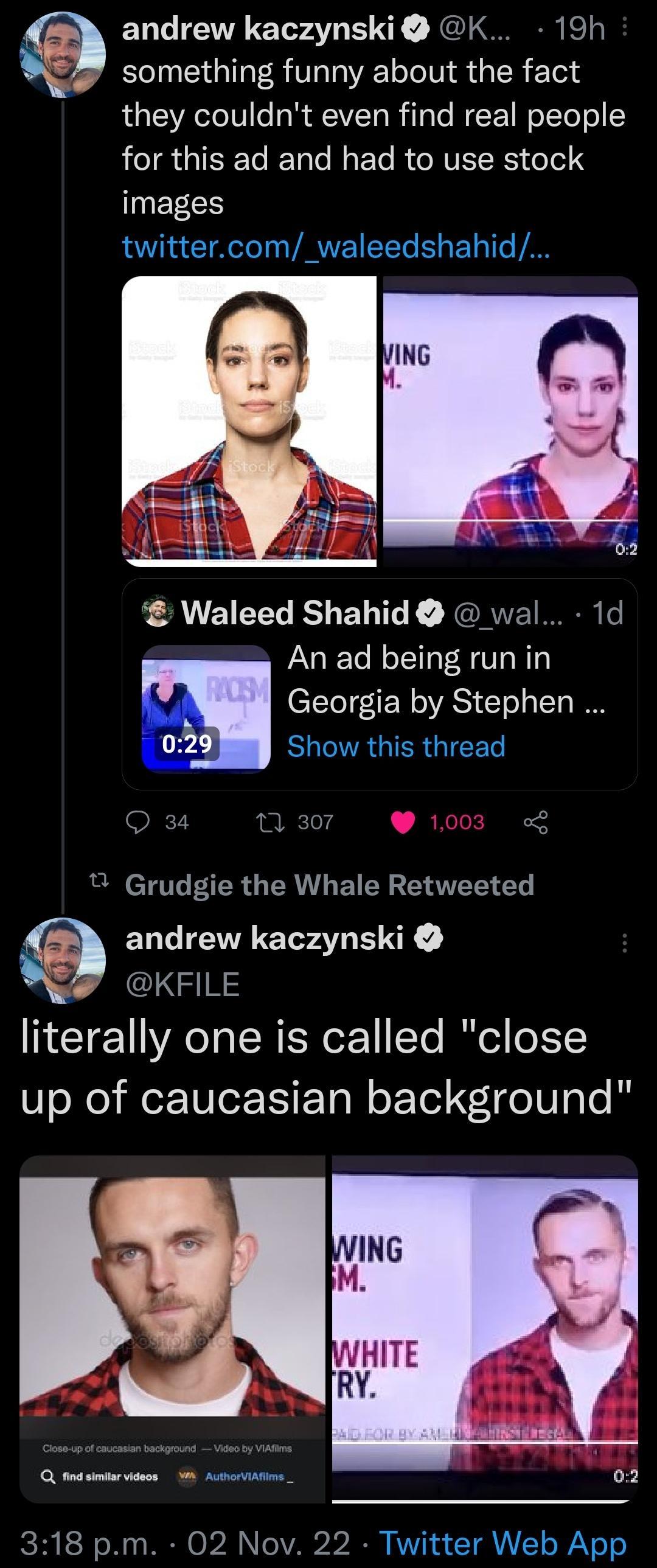 andrew kaczynski K 19h 5 something funny about the fact they couldnt even find real people R GIEEELVIELRCRIELIE T3 images twittercom_waleedshahid Waleed Shahid wal 1d An ad being run in CTToTrE W o IVASI To T I 2 BURGIERGIEET D 34 0 307 B Grudgie the Whale Retweeted andrew kaczynski OKFILE literally one is called close up of caucasian background Q et s 98 SR ES I o W MR 02 e VA2 20 V1 T VIVT WY o 