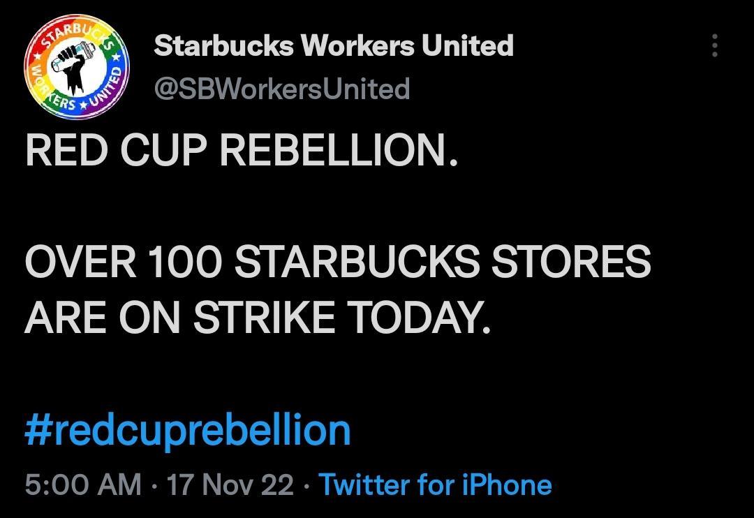 Starbucks Workers United SBWorkersUnited RED CUP REBELLION OVER 100 STARBUCKS STORES ARE ON STRIKE TODAY redcuprebellion 500 AM 17 Nov 22 Twitter for iPhone