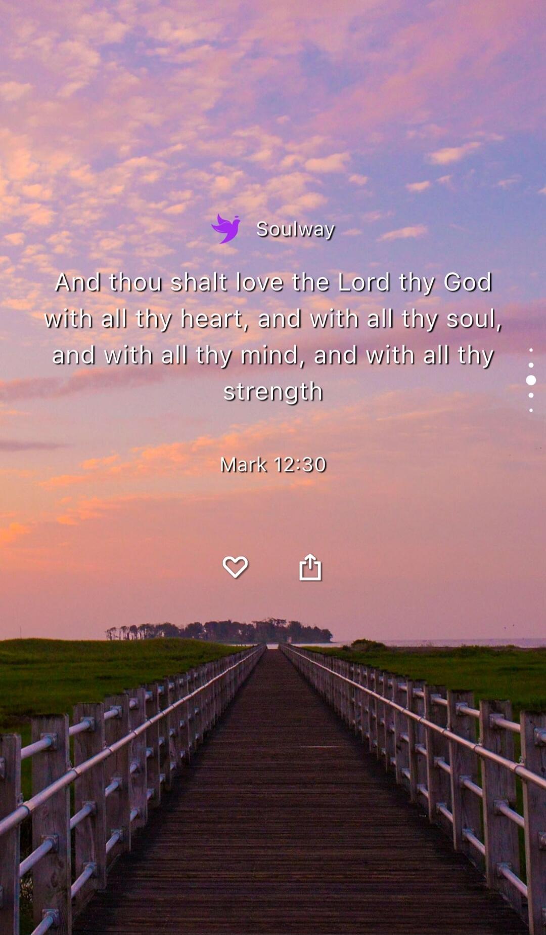 Soulway And thou shalt love the Lord thy God with all thy heart, and with all thy soul, and with all thy mind, and with all thy strength Mark 12:30