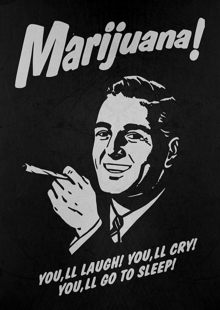 Marijuana! YOU, LL LAUGH! YOU, LL CRY! YOU, LL GO TO SLEEP!