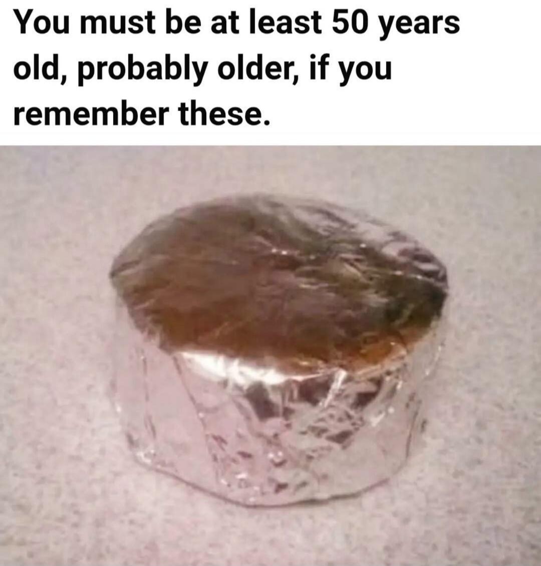 You must be at least 50 years old, probably older, if you remember these.