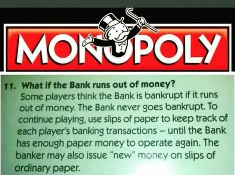hat if the Bank runs out of money players think the Bank is bankrupt if it runs of money The Bank never goes bankrupt To playing use slips of paper to keep track of players banking transactions until the Bank enough paper money to operate again The may also issue new money on slips of paper