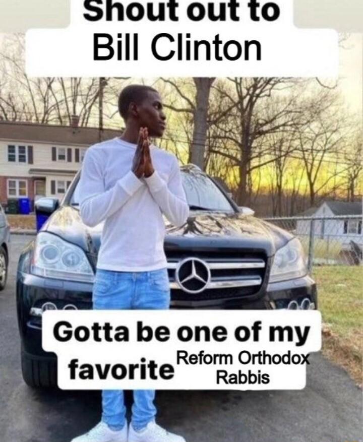Lnoutout to Bill Clinton r Ny Gotta be one of my h favorite o e