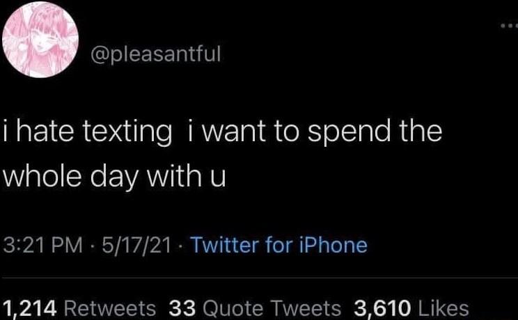 I EEEED V i hate texting i want to spend the WalolNe EEWAWiaNT 321PM 51721 Twitter for iPhone 1214 Retweets 33 Quote Tweets 3610 Likes