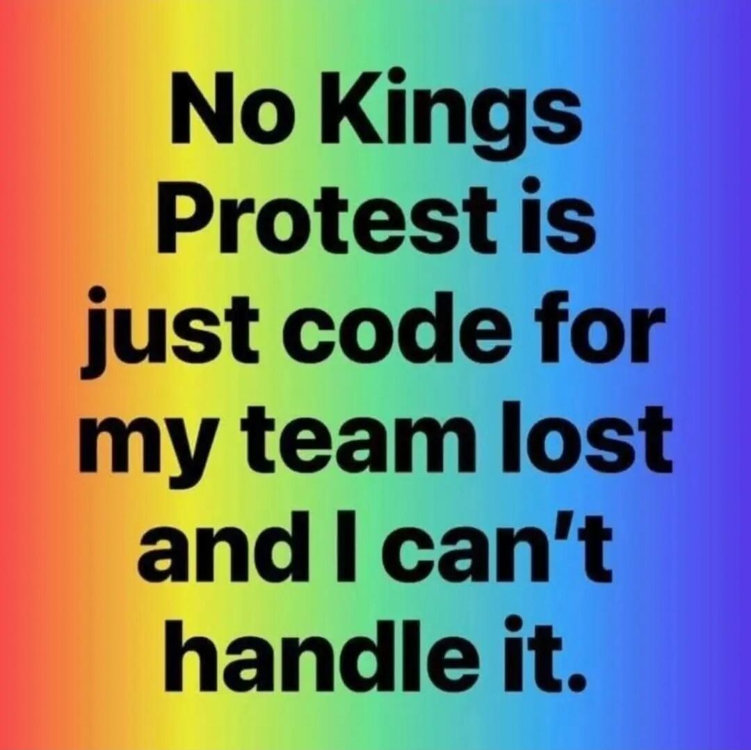 No Kings Protest is just code for my team lost and I can't handle it.
