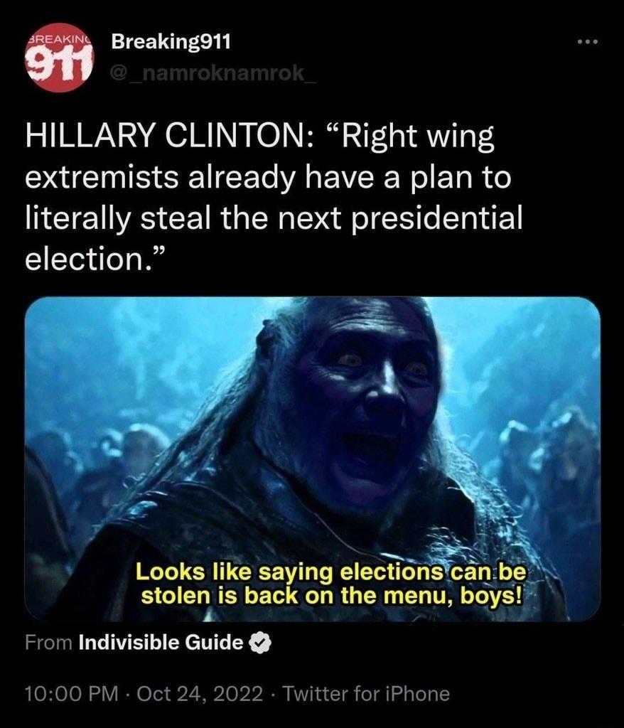 Breakingo11 HILLARY CLINTON Right wing extremists already have a plan to literally steal the next presidential T Looks like saying electior stolm is back on the menu boys RERMLE LTI 1000 PM Oct 24 2022 Twitter for iPhone
