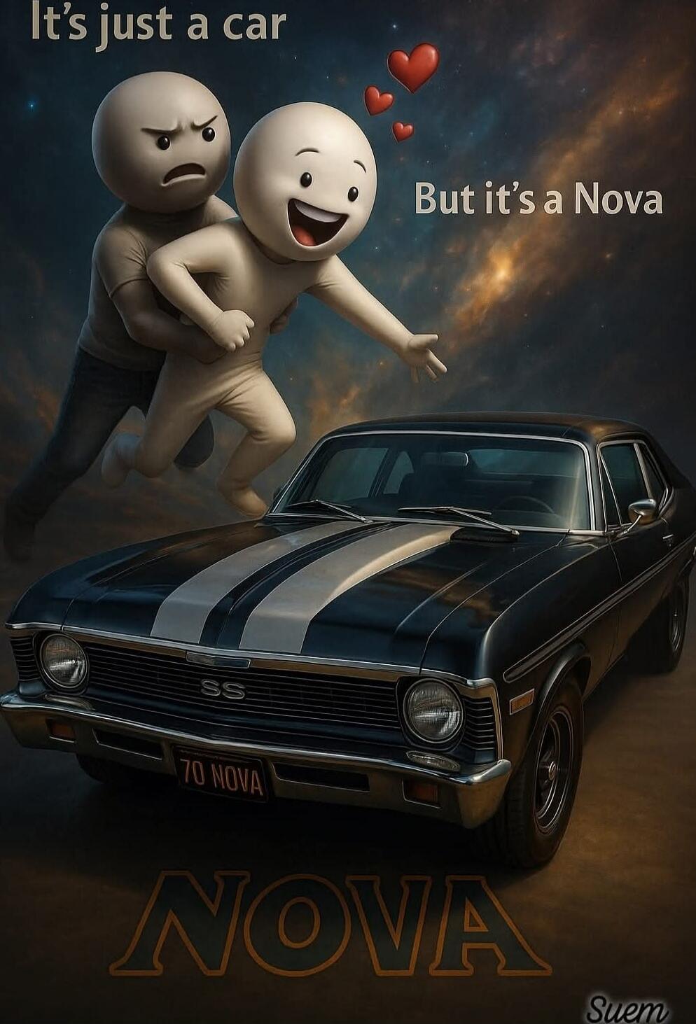 It's just a car
But it's a Nova
NOVA