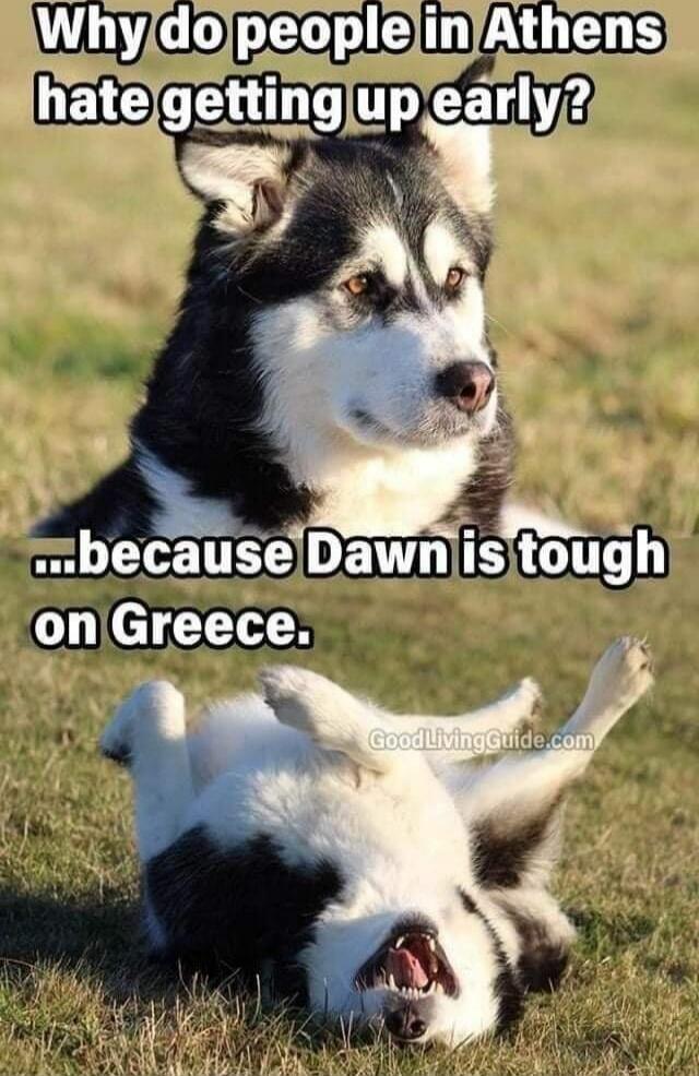 Why do people in Athens hate getting up early? ...because Dawn is tough on Greece.