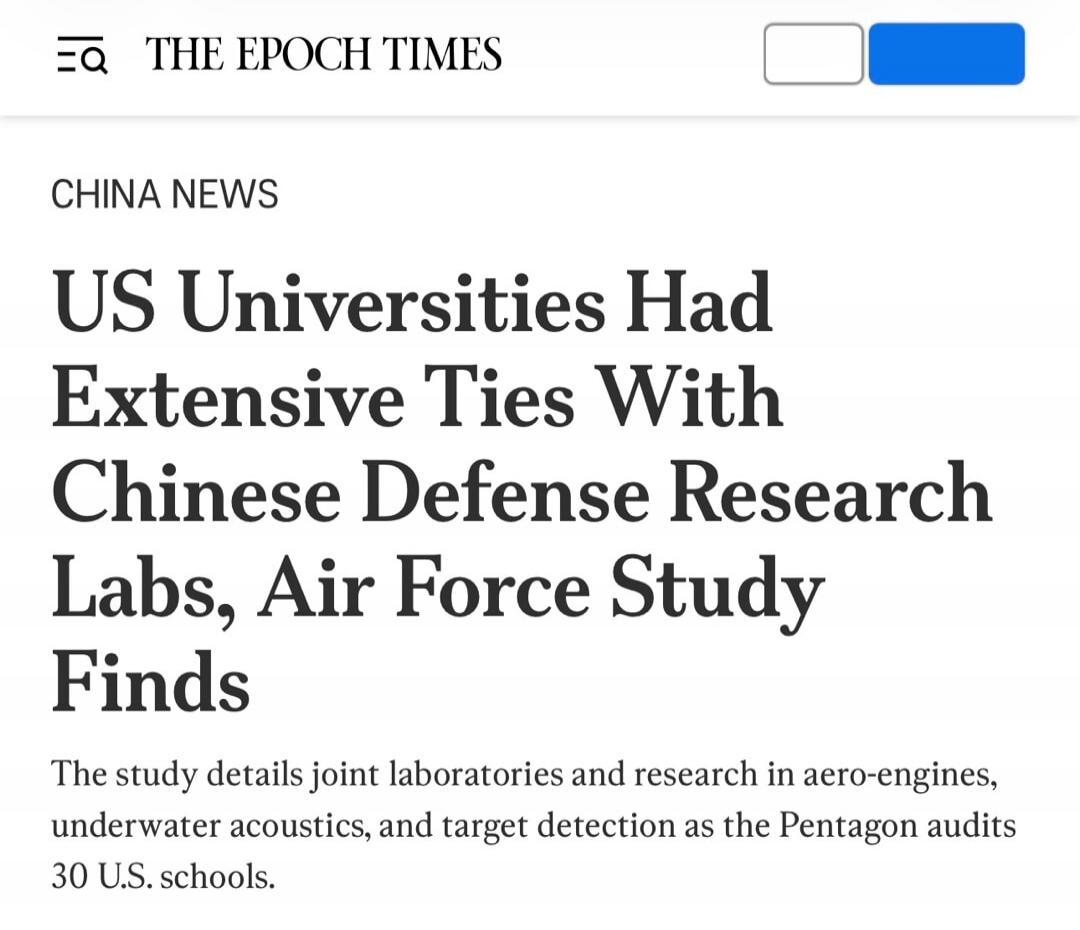 THE EPOCH TIMES CHINA NEWS US Universities Had Extensive Ties With Chinese Defense Research Labs, Air Force Study Finds The study details joint laboratories and research in aero-engines, underwater acoustics, and target detection as the Pentagon audits 30 U.S. schools.