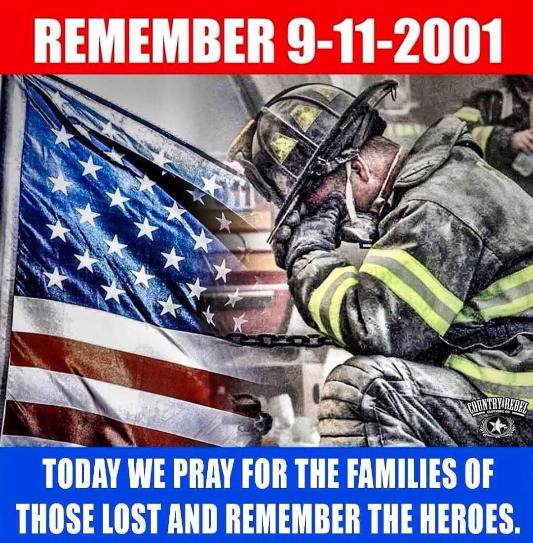 REMEMBER 9-11-2001 TODAY WE PRAY FOR THE FAMILIES OF THOSE LOST AND REMEMBER THE HEROES.