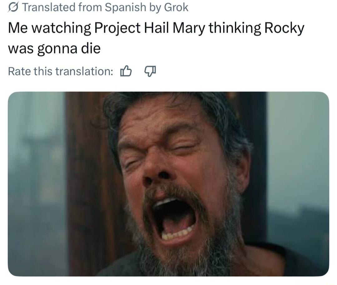 Me watching Project Hail Mary thinking Rocky was gonna die