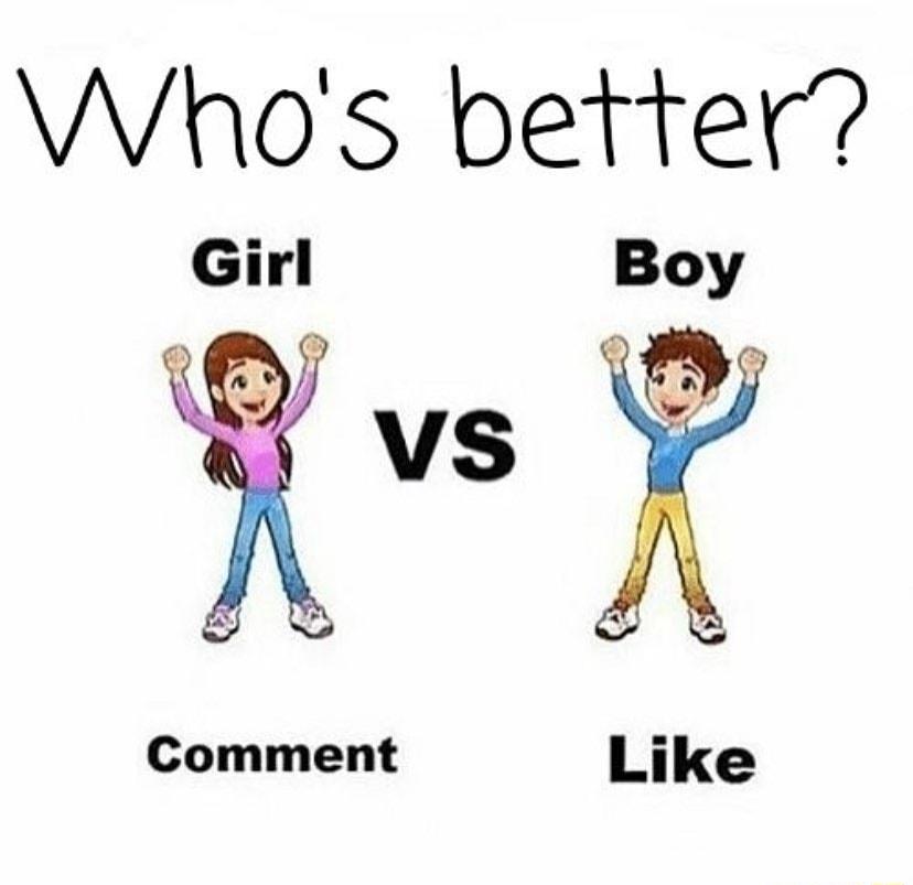 Whos better Girl Boy