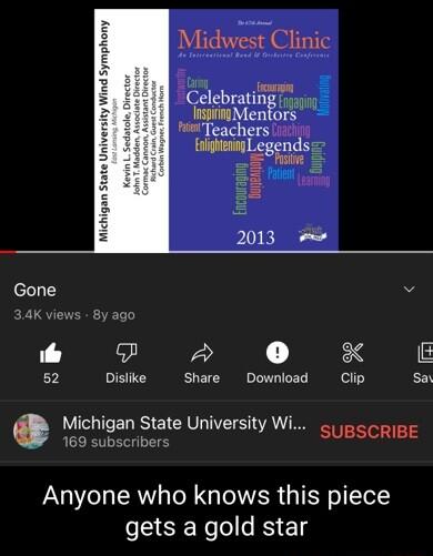 H Midwest Clinic H Celebrating z Inspiing Men i Teachers mwmggs H 2013 Gone v i b 0 E 73 Dislike Share Download Clip say b Michigan State University Wi SUBSCRIBE 169 subscribers Anyone who knows this piece gets a gold star