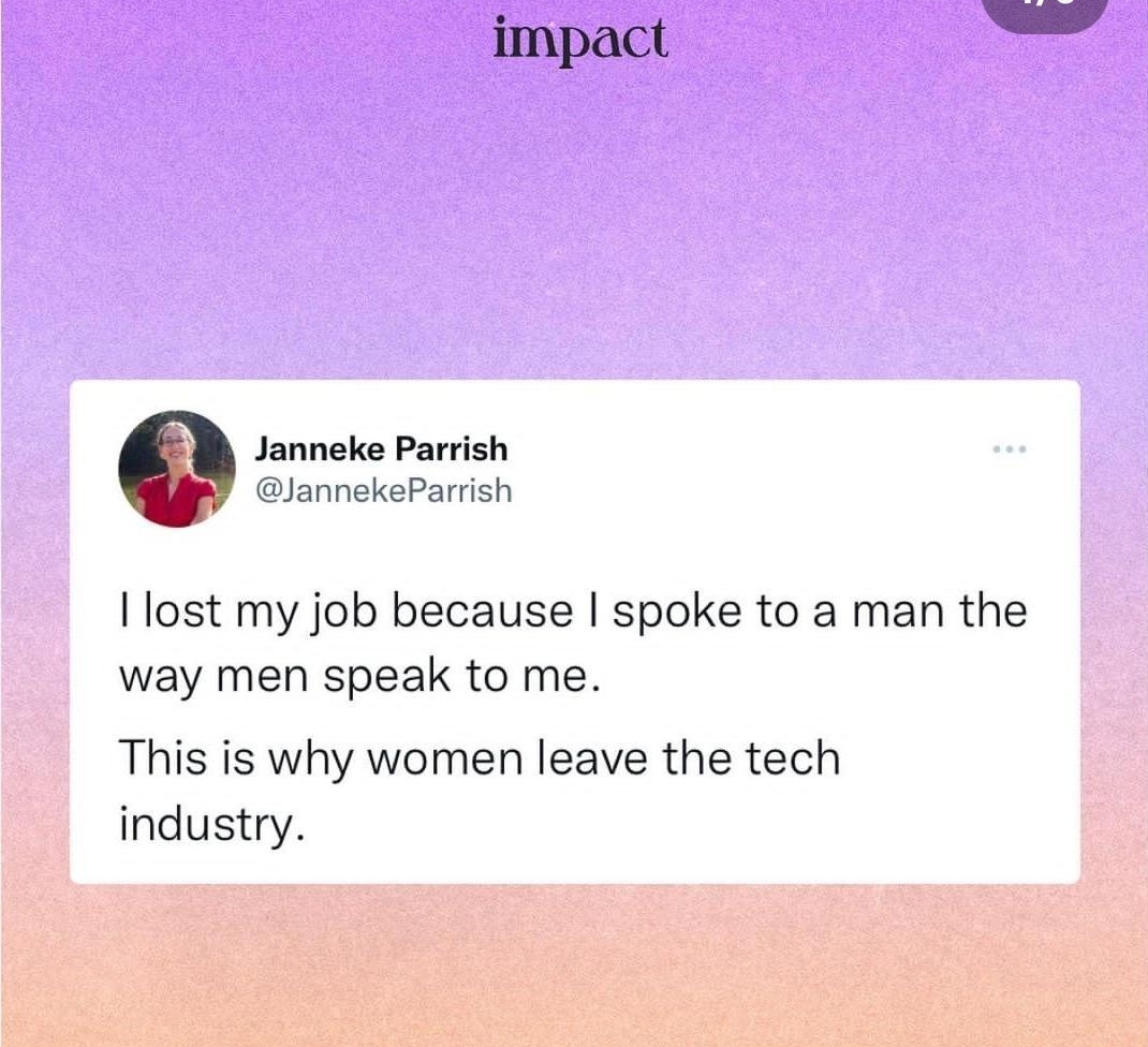 15 Janneke Parrish lannekeParrish lost my job because spoke to a man the way men speak to me This is why women leave the tech industry