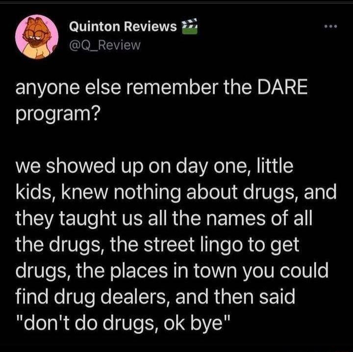 Quinton Reviews 3 Q_Review anyone else remember the DARE eleleInKd we showed up on day one little e GEA el plTgle el oTelVI fe Ve SHEToTe LGEVAETep I QUSR Ra T ETo SN 1 the drugs the street lingo to get drugs the places in town you could jilaleNe Ve Ko SE TN Talo RigtT KoET o dont do drugs ok bye