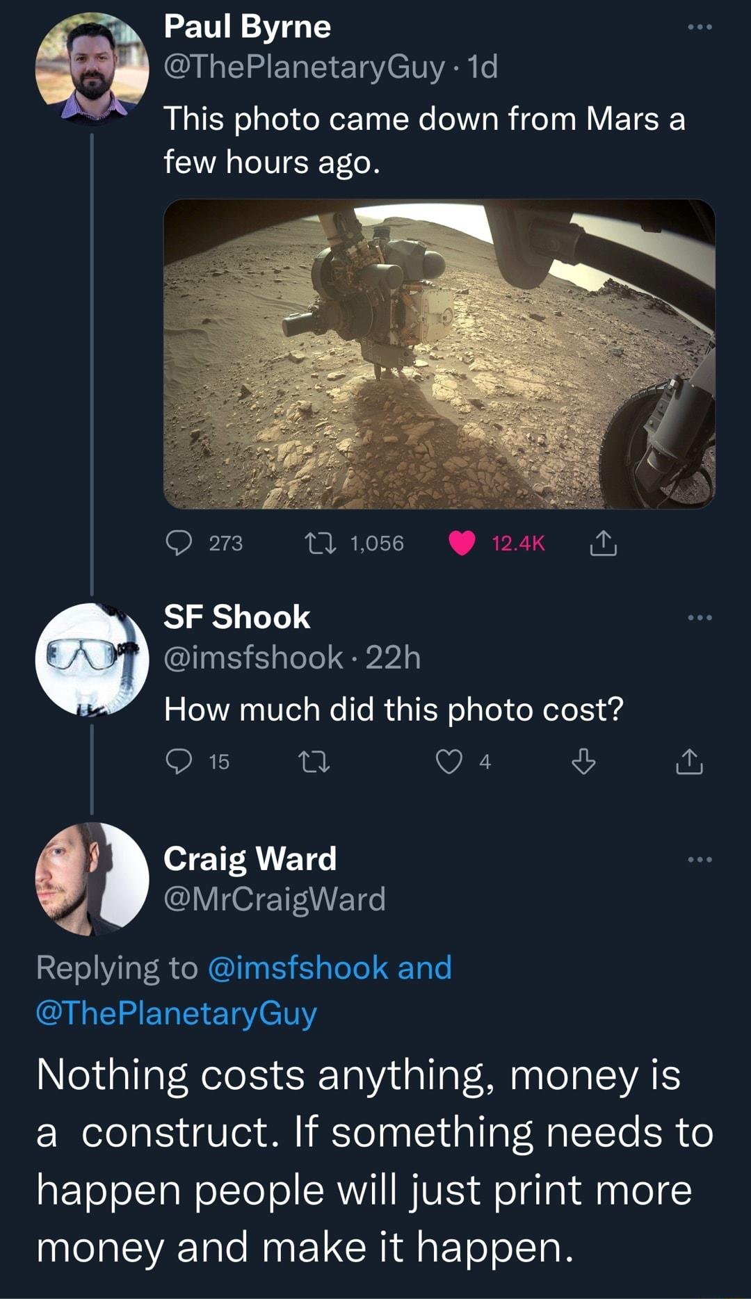 Paul Byrne EILELEET eV o This photo came down from Mars a few hours ago Oz tli0ss 2ak SF Shook imsfshook 22h How much did this photo cost Q5 Q VR fus YeCA SETEET Replying to imsfshook and IEERTEET Y el Nothing costs anything money is a construct If something needs to aEEToTolTa o te o SRWVITTNVES dfeTdTa i gy lo money and make it happen