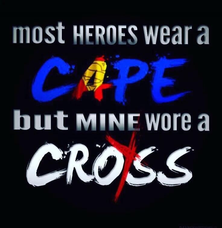 most HEROES wear a CAPE but MINE wore a CROSS