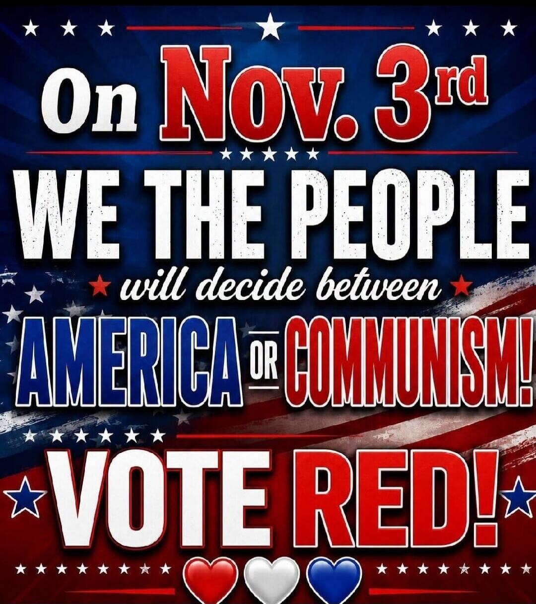 On Nov. 3rd WE THE PEOPLE will decide between AMERICA or COMMUNISM! VOTE RED!