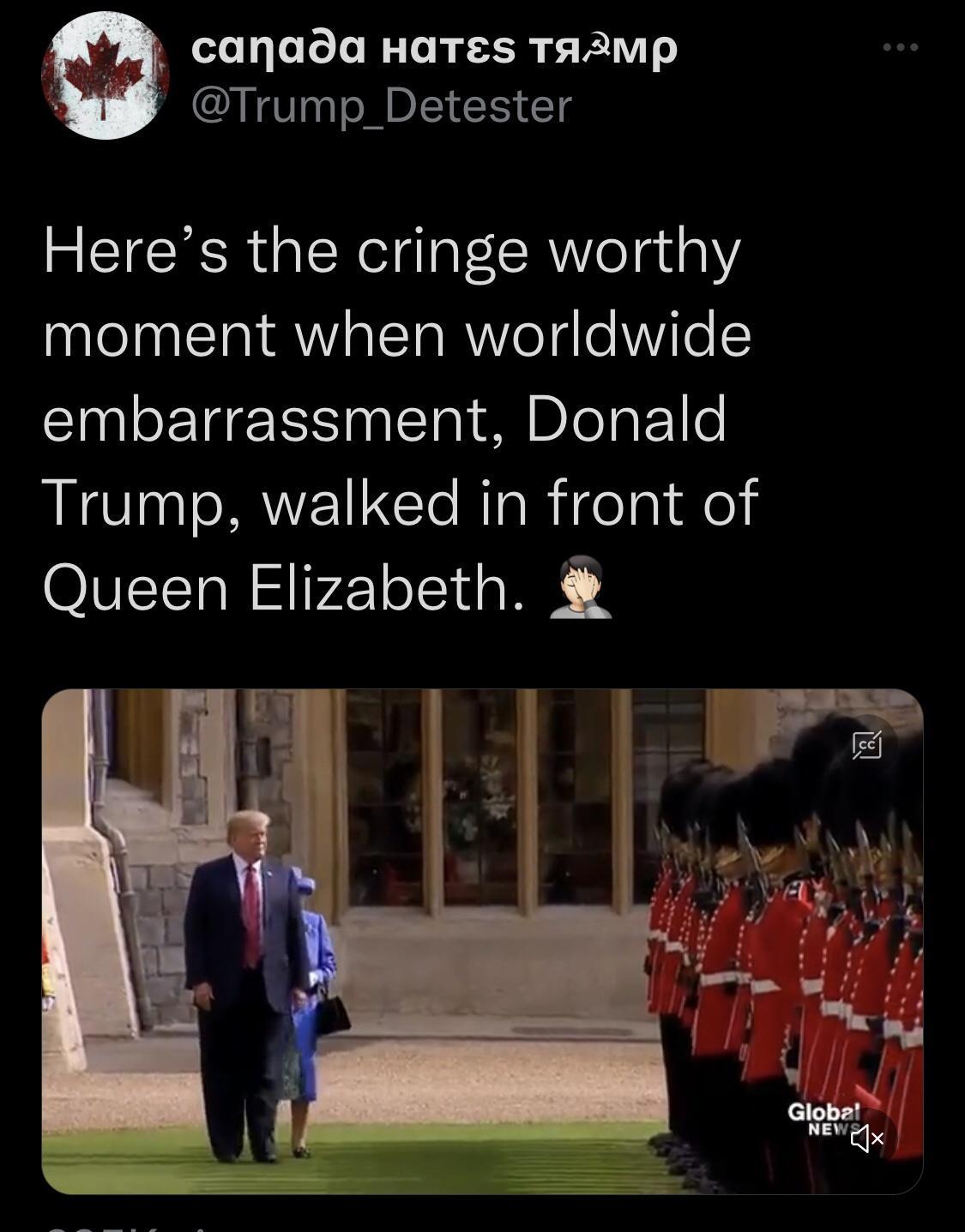 canada HATES TAAMP b Trump_Detester REICE RGN Ial CR W eataY moment when worldwide embarrassment Donald Trump walked in front of Queen Elizabeth