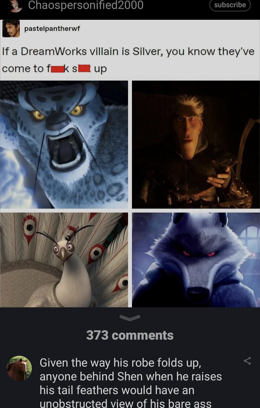 Chaospersonified2000 ubscribe EY pastelpantherw If a DreamWorks villain is Silver you know theyve come to fumk sl up EZEL TS 3 Given the way his robe folds up 7 anyone behind Shen when he raises RN ENRCEGEIERT T EIET unobstructed view of his bare ass