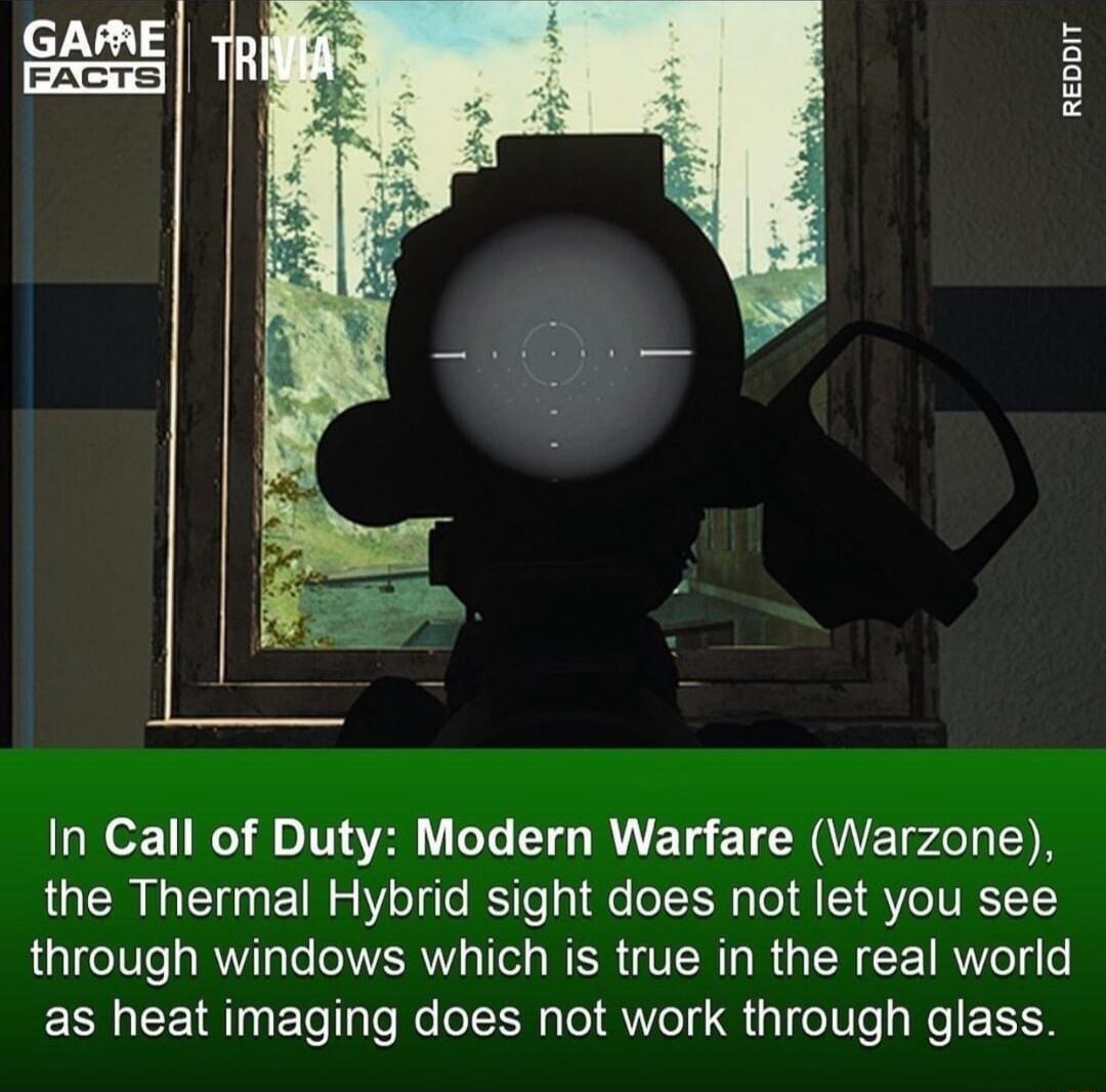 REDDIT In Call of Duty Modern Warfare Warzone the Thermal Hybrid sight does not let you see through windows which is true in the real world as heat imaging does not work through glass