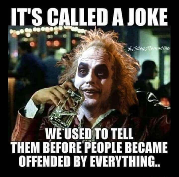 lIS GAllEII A JOKE 4 WE IISEII4II TELL A T OFFENDED BY EVERYTHING