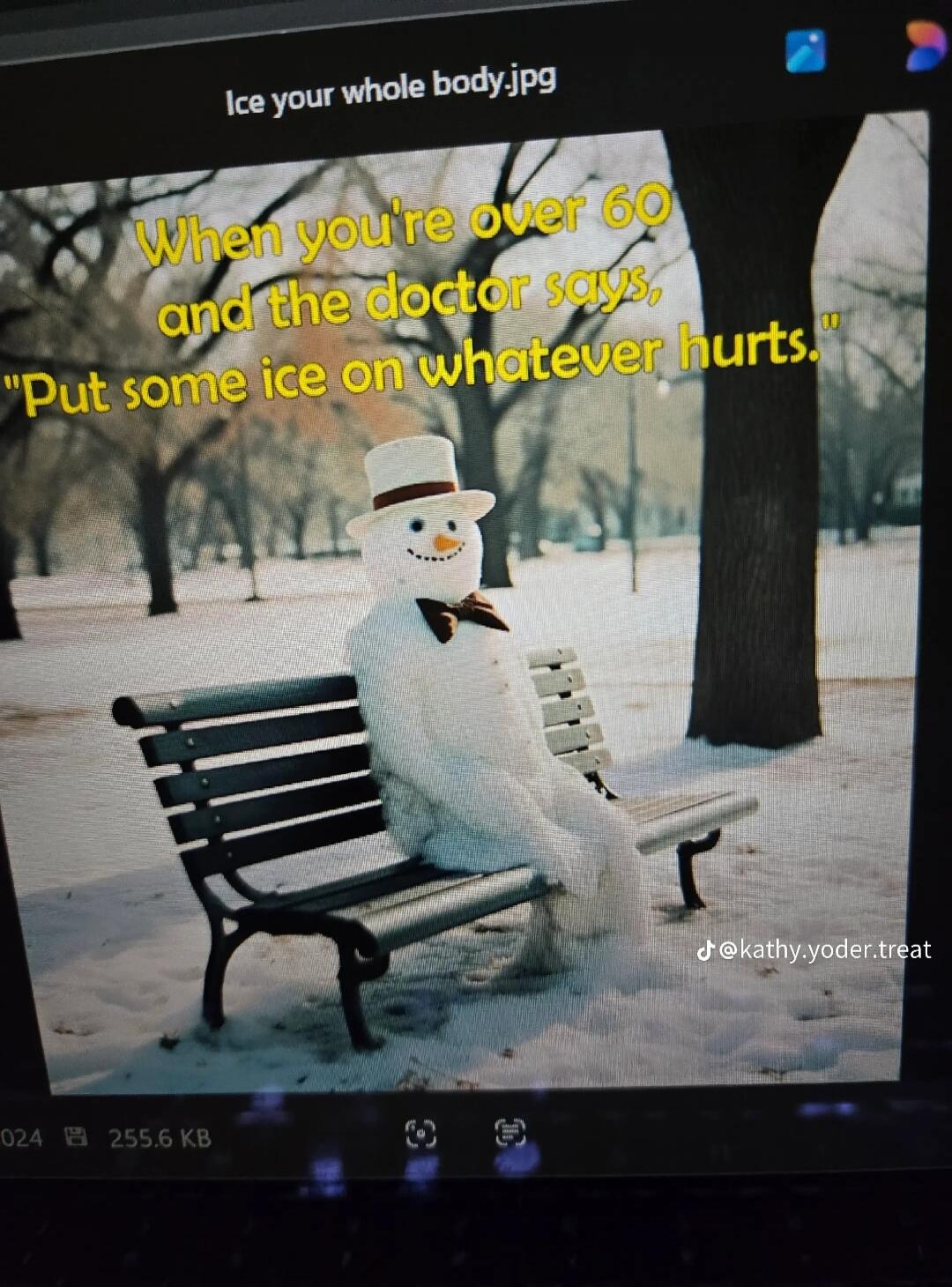 Ice your whole body. When you're over 60 and the doctor says, 