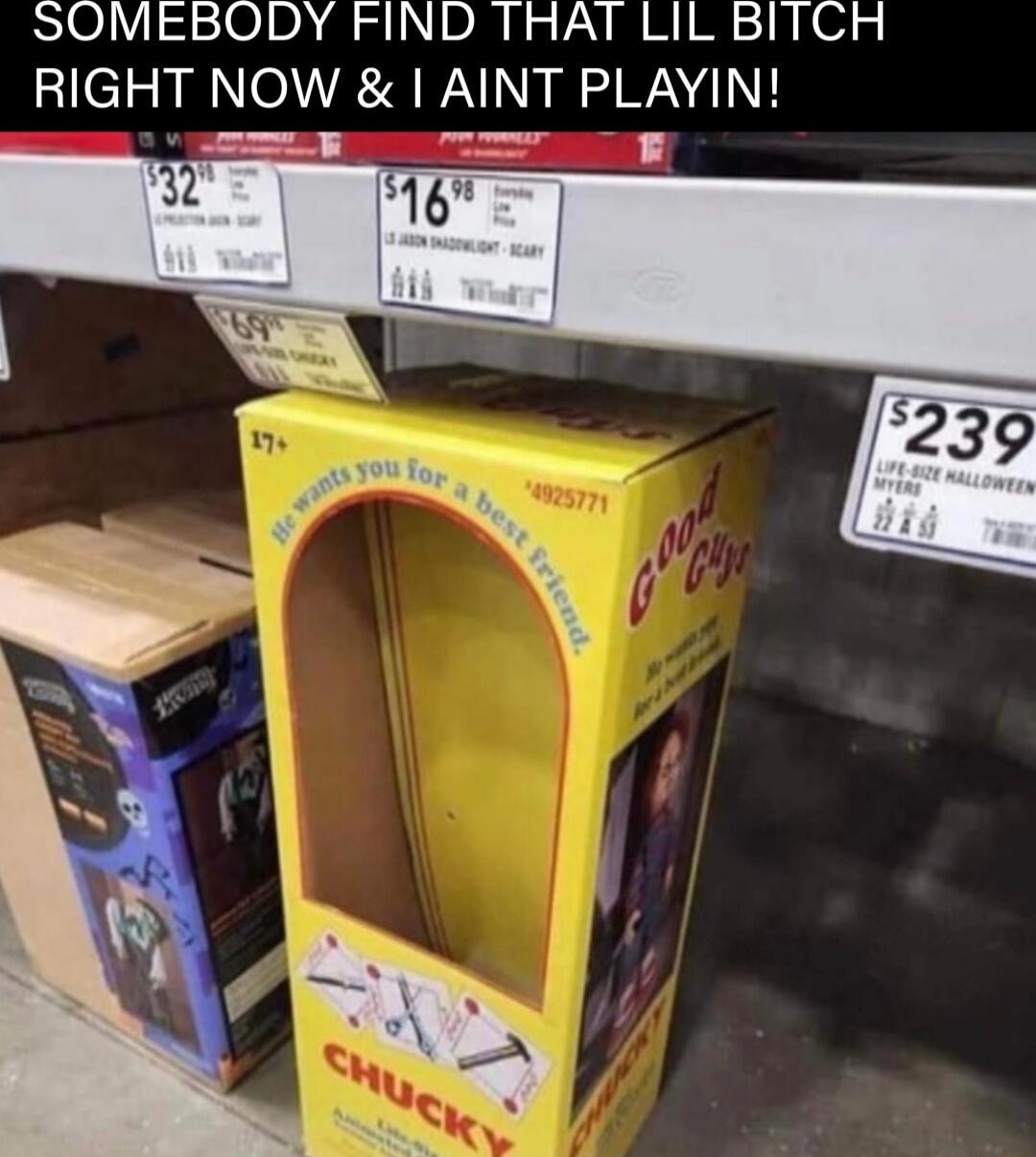 SOMEBODY FIND THAT LIL BITCH RIGHT NOW AINT PLAYIN Lo