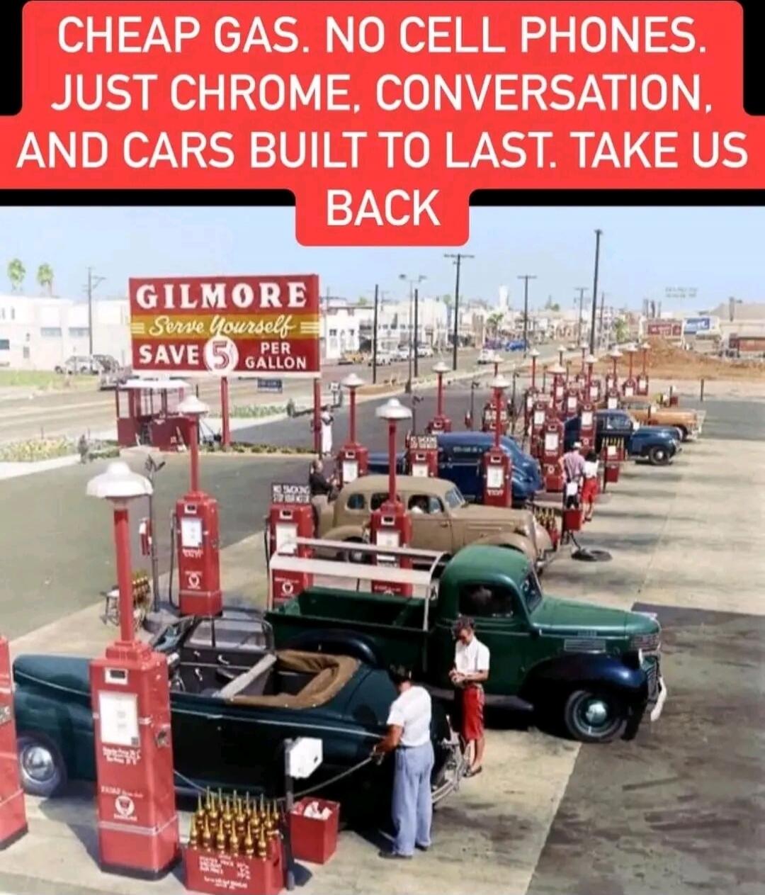 CHEAP GAS. NO CELL PHONES. JUST CHROME, CONVERSATION, AND CARS BUILT TO LAST. TAKE US BACK. GILMORE. SAVE PER GALLON