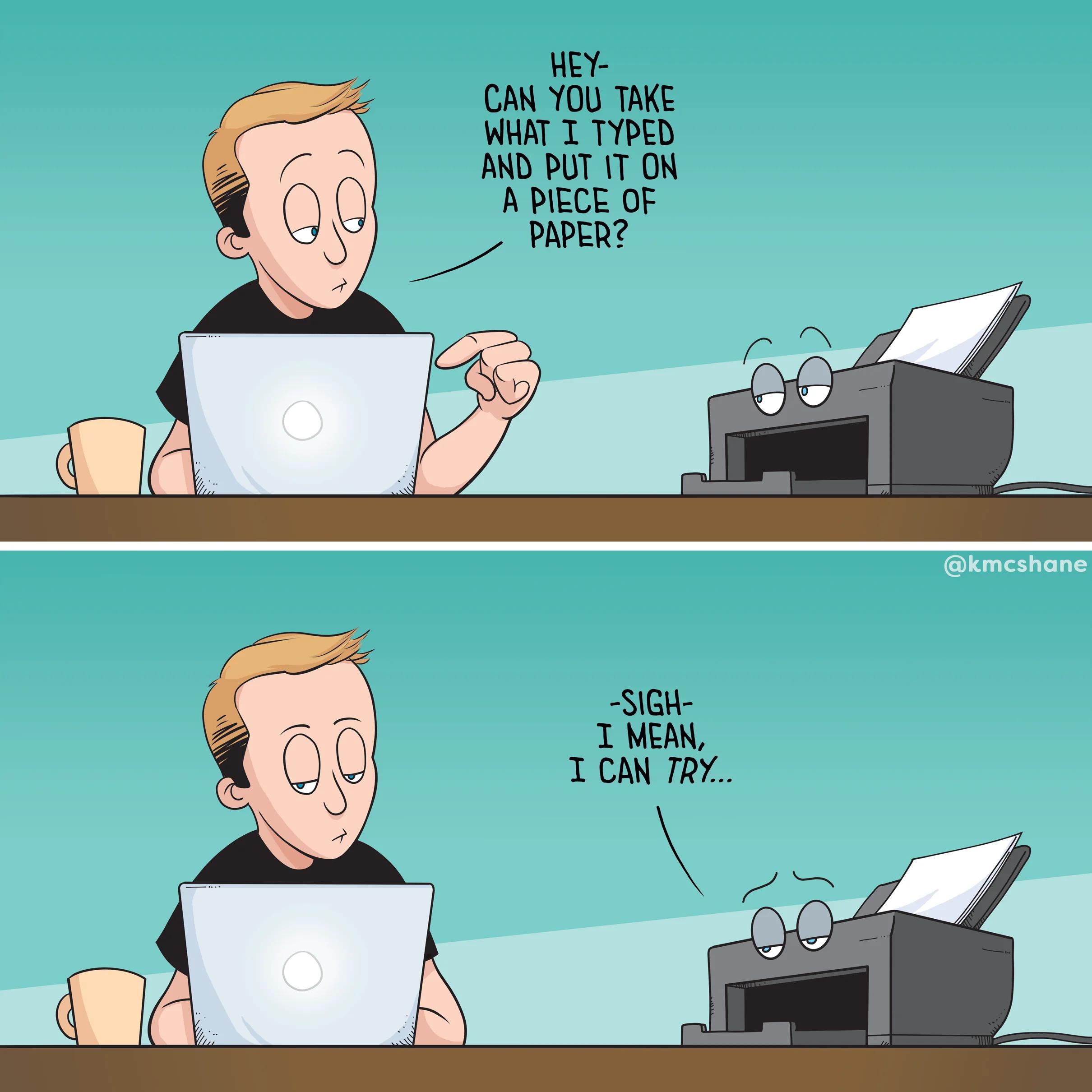 HEY CAN YOU TAKE WHAT T TYPED AND PUT 1T ON A PIECE OF PAPER o SIGH T MEAN T CAN TRY Lo