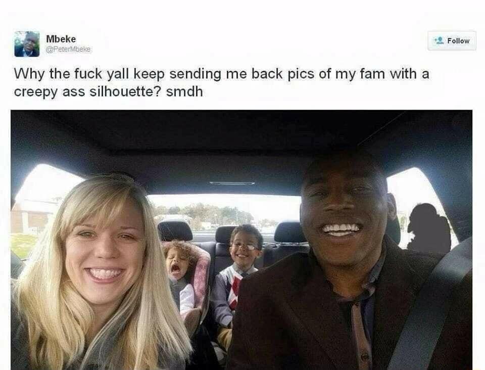 Why the fuck yall keep sending me back pics of my fam with a creepy ass silhouette smdh