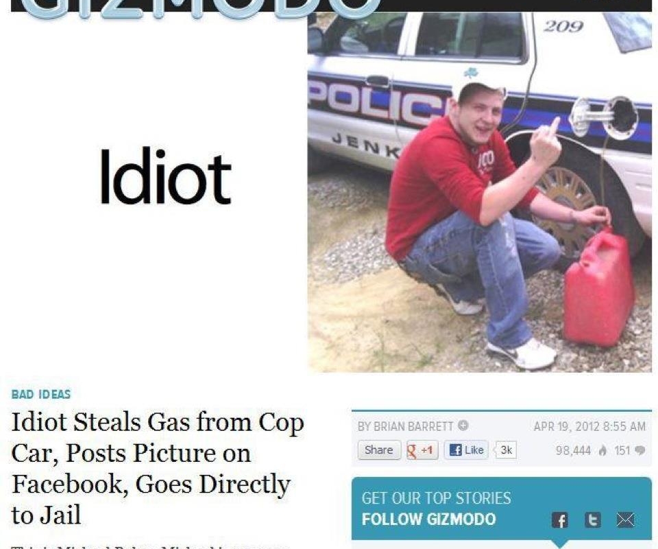 BAD IDEAS Idiot Steals Gas from Cop EY BRIAN BARRETT APR19 2012 855 AM Car Posts Picture on Biore Q Wtde 3 B Facebook Goes Directly to Jail