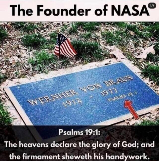 The Founder of NASA Psalms 191 The heavens declare the glory of God and the firmament sheweth his handywork