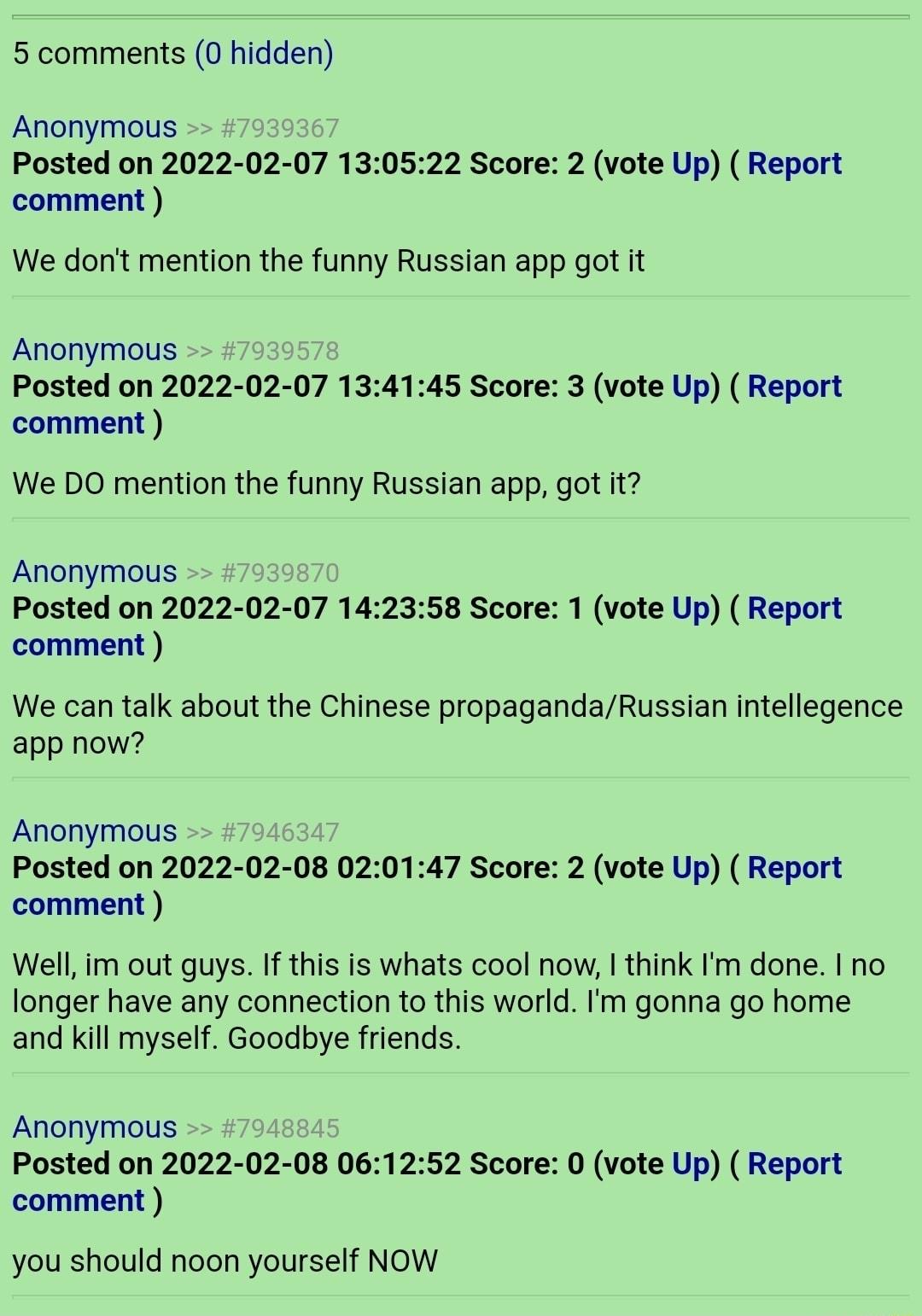 5 comments 0 hidden Anonymous Posted on 2022 02 07 130522 Score 2 vote Up Report comment We dont mention the funny Russian app got it Anonymous Posted on 2022 02 07 134145 Score 3 vote Up Report comment We DO mention the funny Russian app got it Anonymous Posted on 2022 02 07 142358 Score 1 vote Up Report comment We can talk about the Chinese propagandaRussian intellegence app now Anonymous Posted