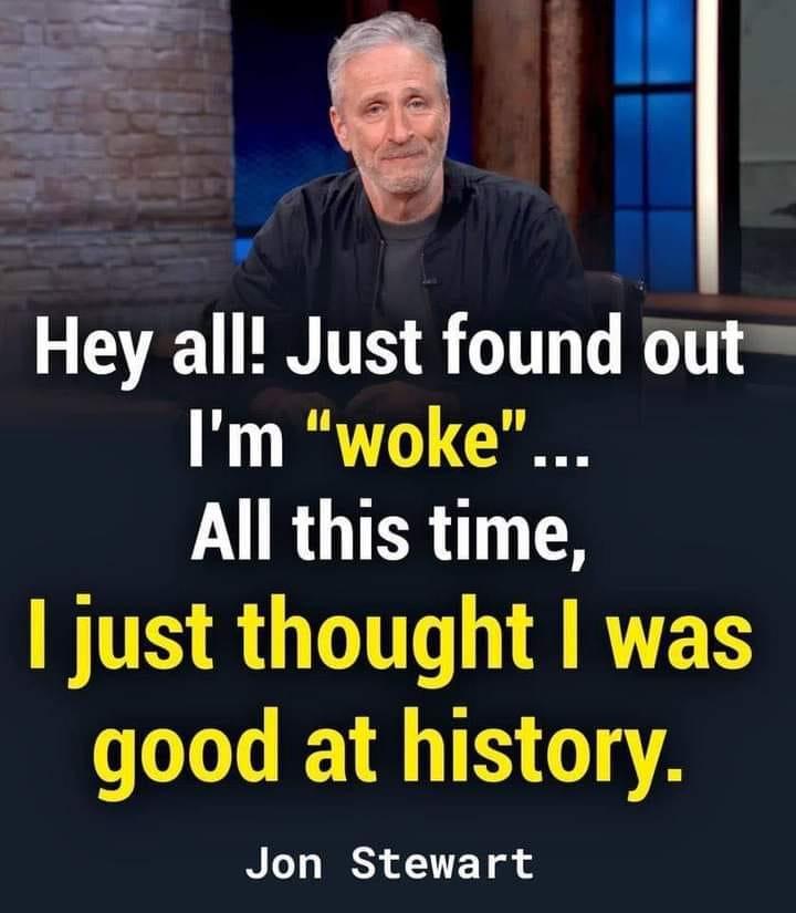Vd ll in GETEHNITE S GG R Im woke L IRGTER 8 IR GUIT R RTES good at history Jon Stewart