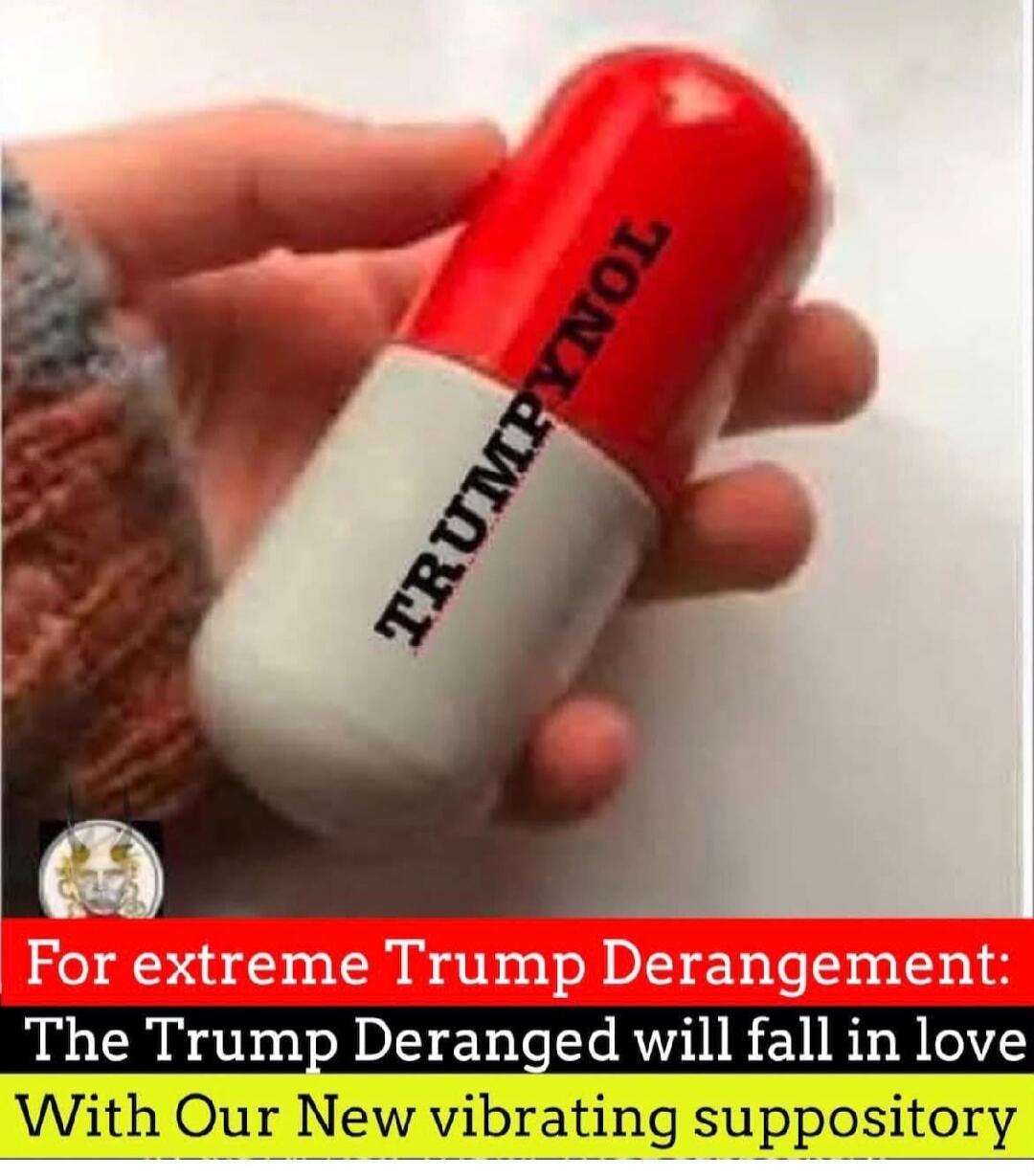 TRUMPYNOL For extreme Trump Derangement: The Trump Deranged will fall in love With Our New vibrating suppository