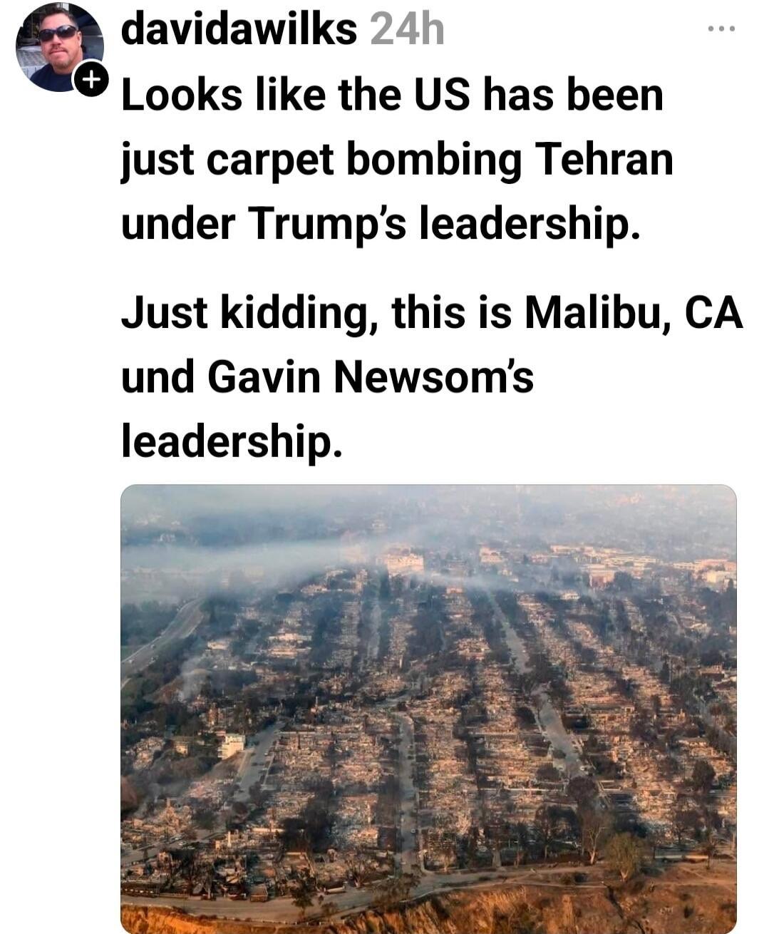 Looks like the US has been just carpet bombing Tehran under Trump's leadership. Just kidding, this is Malibu, CA und Gavin Newsom's leadership.