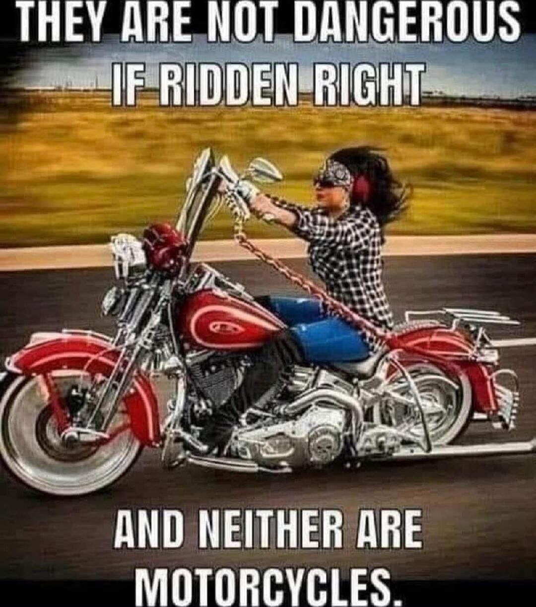 THEY ARE NOT DANGEROUS IF RIDDEN RIGHT AND NEITHER ARE MOTORCYCLES.