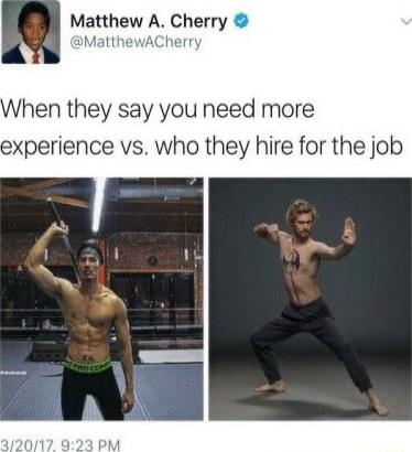 Matthew A Cherry MatthewACherry When they say you need more experience vs who they hire for the job