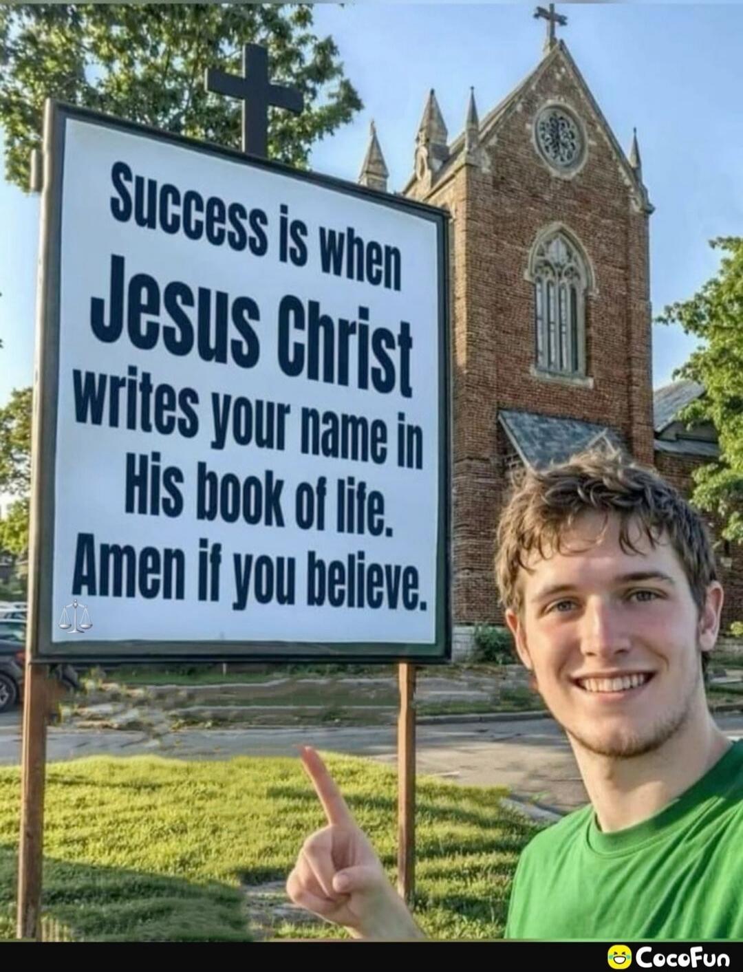 Success is when Jesus Christ writes your name in His book of life. Amen if you believe.