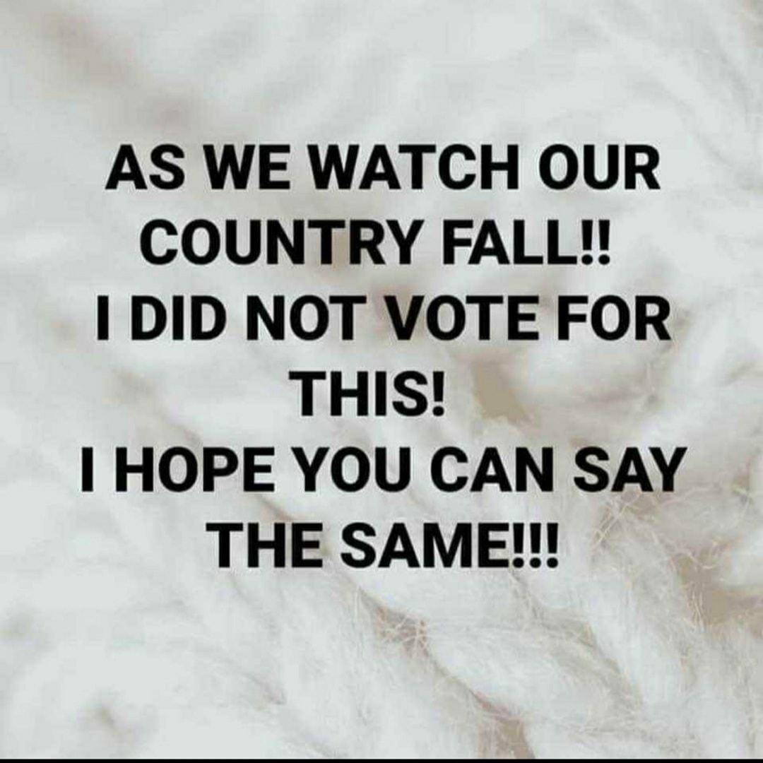 AS WE WATCH OUR COUNTRY FALL I DID NOT VOTE FOR THIS HOPE YOU CAN SAY THE SAME