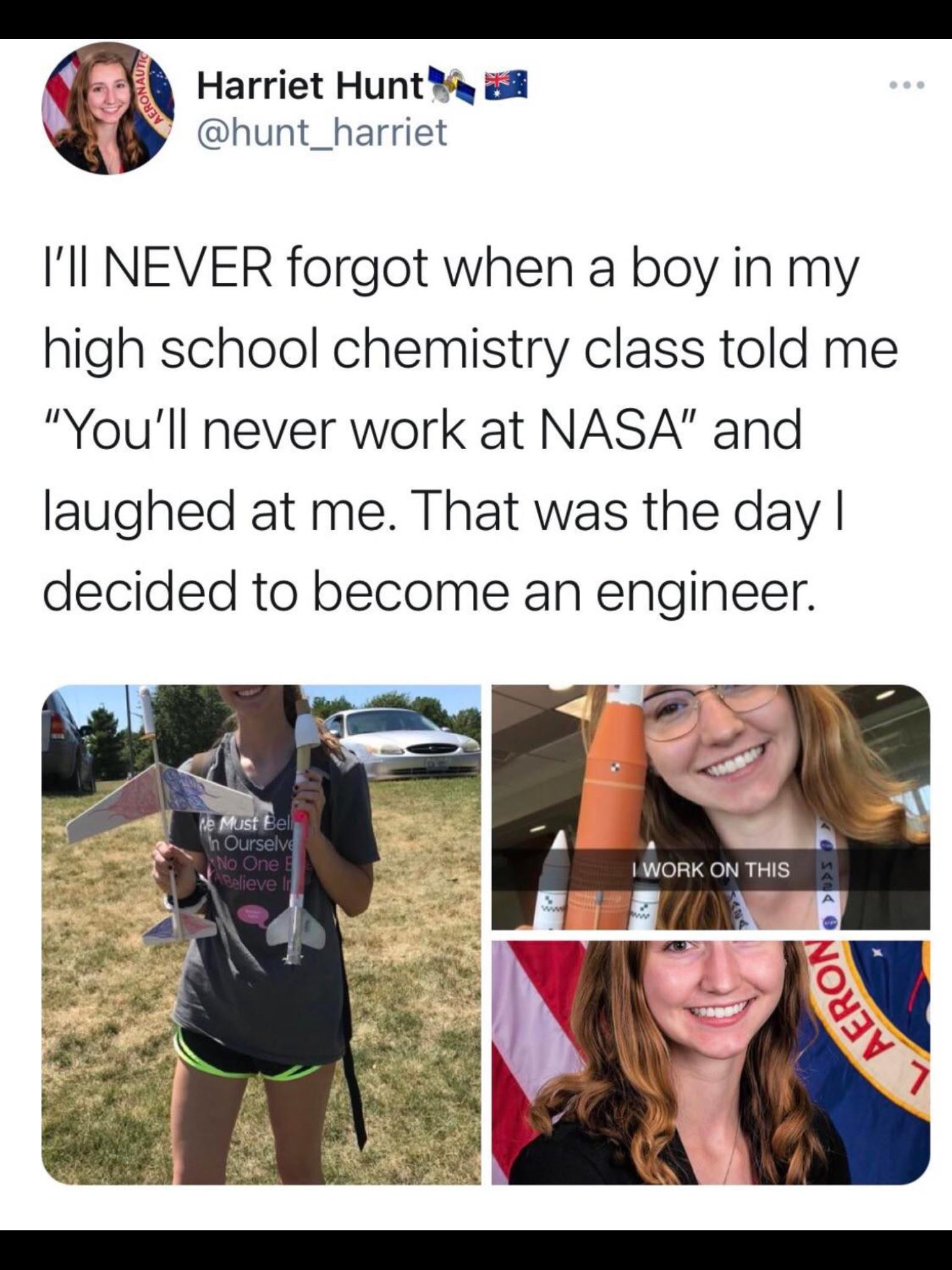 Harriet Hunt y 8 hunt_harriet Ill NEVER forgot when a boy in my high school chemistry class told me Youll never work at NASA and laughed at me That was the day decided to become an engineer