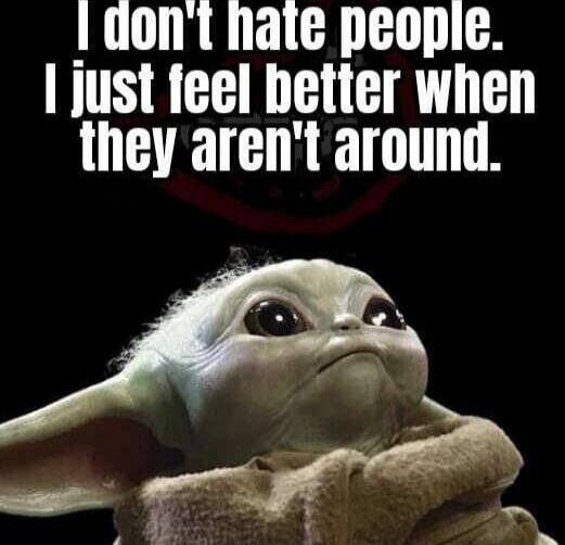 I don't hate people. I just feel better when they aren't around.