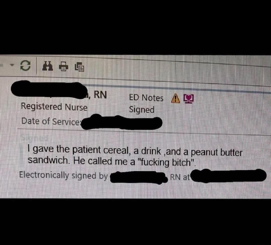 I gave the patient cereal, a drink, and a peanut butter sandwich. He called me a 