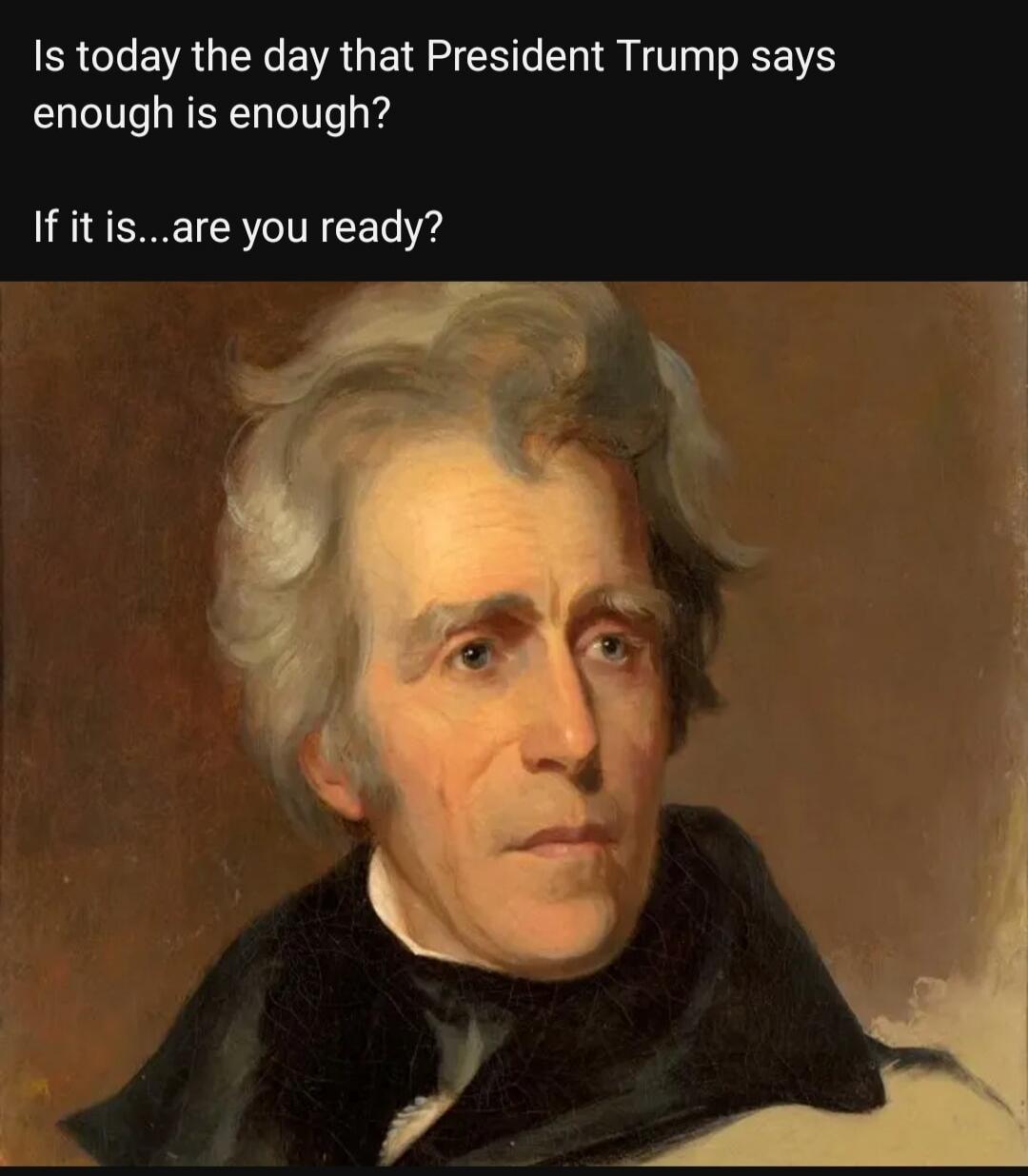 Is today the day that President Trump says enough is enough? If it is...are you ready?