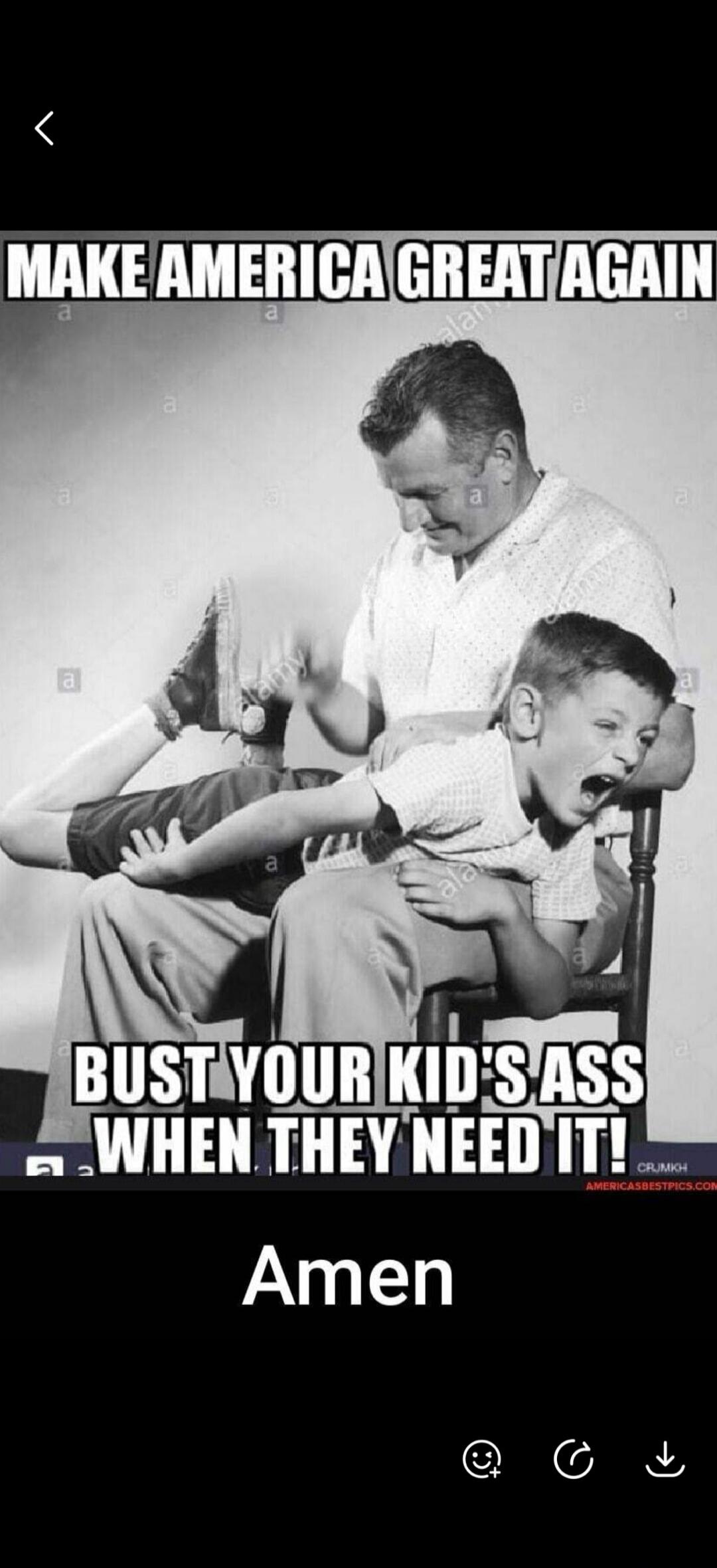 MAKE AMERICA GREAT AGAIN BUST YOUR KID'S ASS WHEN THEY NEED IT! Amen