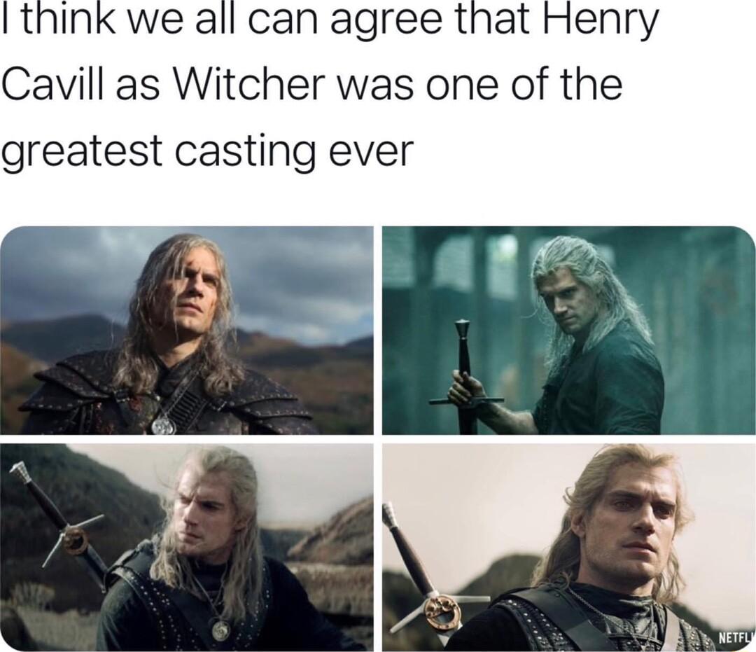 we all can agree that Henry Cavill as Witcher was one of the greatest casting ever