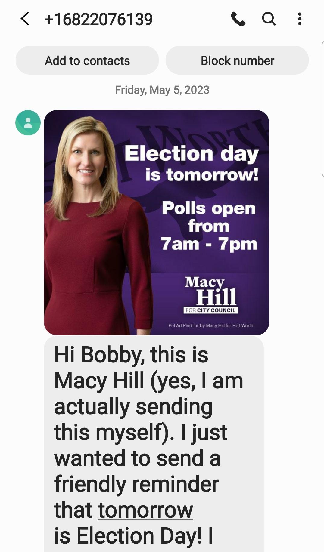 16822076139 L Q Add to contacts Block number Friday May 5 2023 v Election day f is tomorrow Polls open Hi Bobby this is Macy Hill yes am actually sending this myself just wanted to send a friendly reminder that tomorrow is Election Day